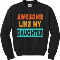 Funny Awesome Like My Daughter Funny FatherS Day Gift Kids Sweatshirt