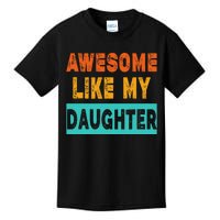 Funny Awesome Like My Daughter Funny FatherS Day Gift Kids T-Shirt