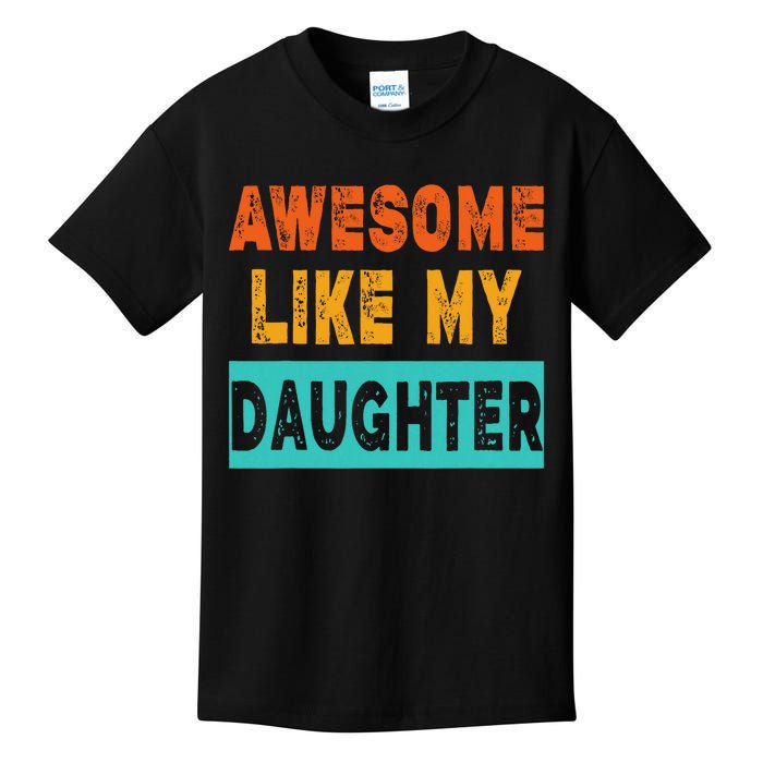 Funny Awesome Like My Daughter Funny FatherS Day Gift Kids T-Shirt