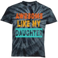 Funny Awesome Like My Daughter Funny FatherS Day Gift Kids Tie-Dye T-Shirt