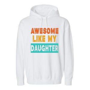 Funny Awesome Like My Daughter Funny FatherS Day Gift Garment-Dyed Fleece Hoodie