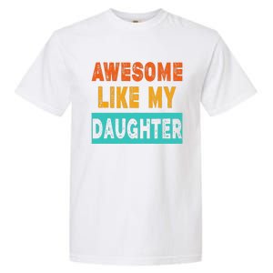 Funny Awesome Like My Daughter Funny FatherS Day Gift Garment-Dyed Heavyweight T-Shirt