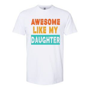 Funny Awesome Like My Daughter Funny FatherS Day Gift Softstyle CVC T-Shirt