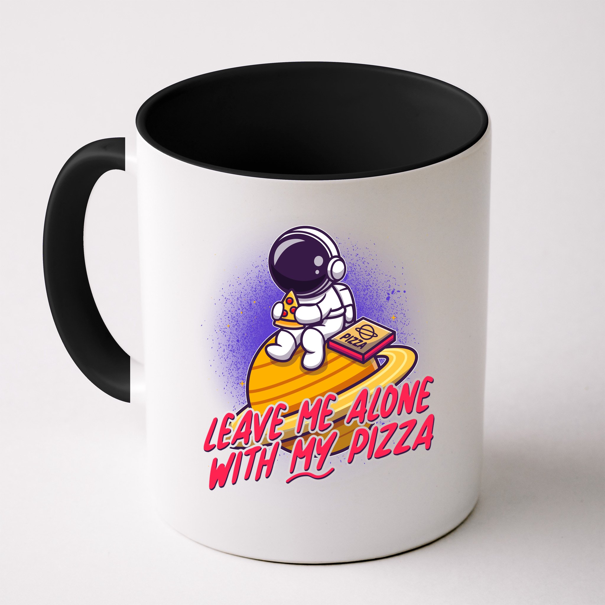 Funny Astronaut Leave Me Alone With My Pizza Mug