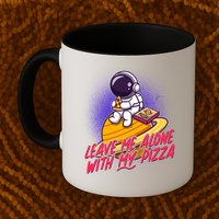 Funny Astronaut Leave Me Alone With My Pizza Mug