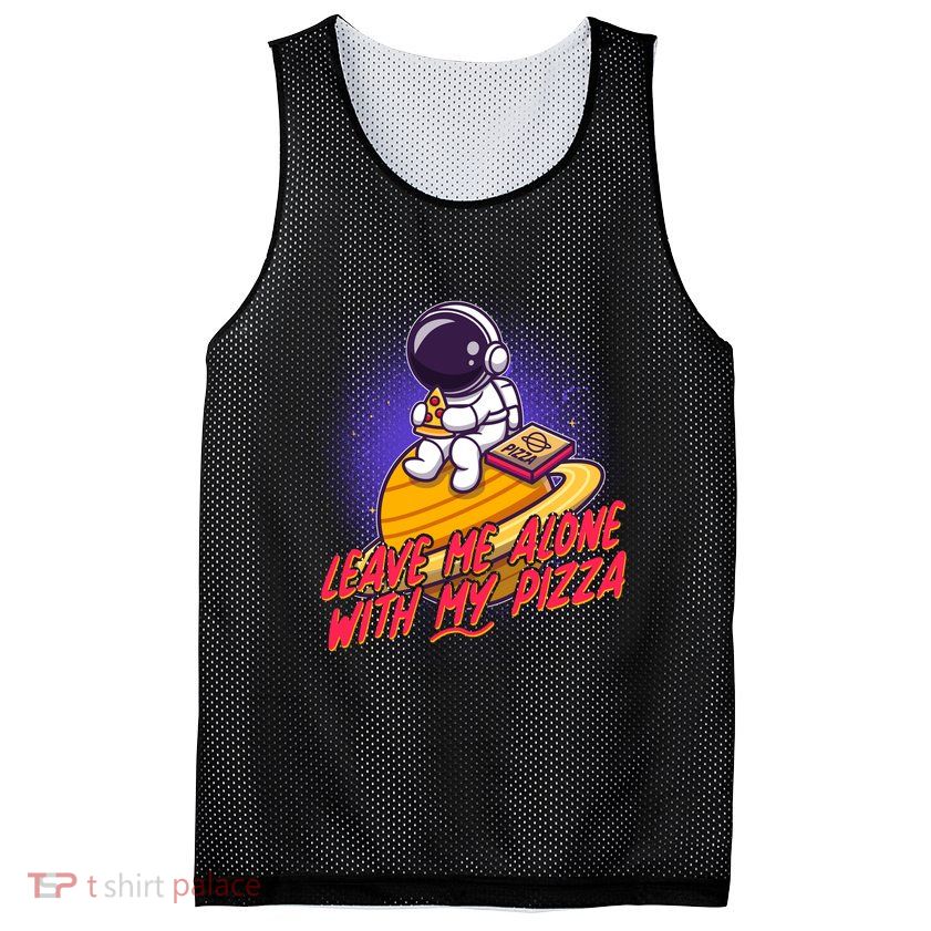 Funny Astronaut Leave Me Alone With My Pizza Mesh Reversible Basketball Jersey Tank