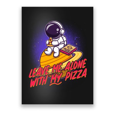 Funny Astronaut Leave Me Alone With My Pizza Poster