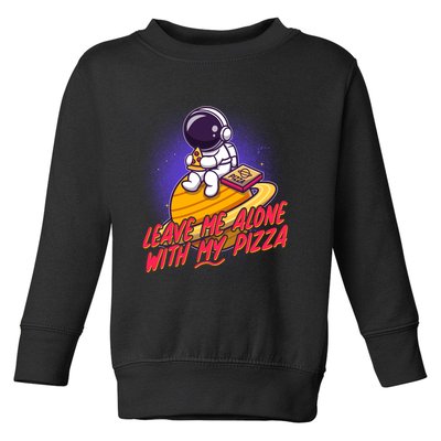 Funny Astronaut Leave Me Alone With My Pizza Toddler Sweatshirt