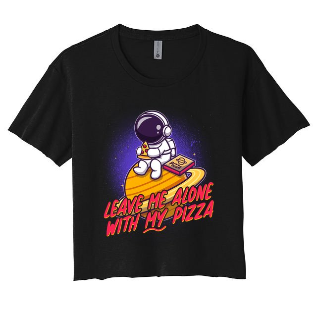 Funny Astronaut Leave Me Alone With My Pizza Crop Top