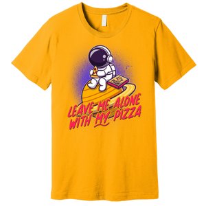 Funny Astronaut Leave Me Alone With My Pizza Premium T-Shirt