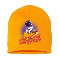 Funny Astronaut Leave Me Alone With My Pizza Short Acrylic Beanie