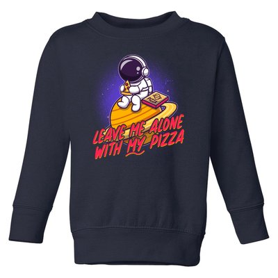 Funny Astronaut Leave Me Alone With My Pizza Toddler Sweatshirt