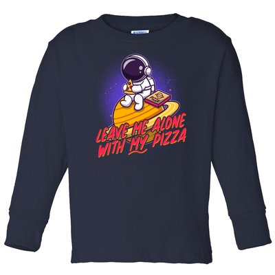 Funny Astronaut Leave Me Alone With My Pizza Toddler Long Sleeve Shirt