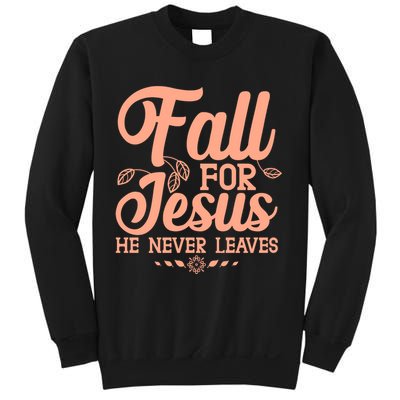 Fall For Jesus He Never Leaves Sweatshirt