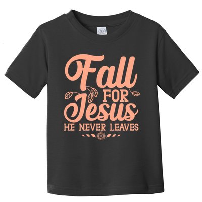 Fall For Jesus He Never Leaves Toddler T-Shirt