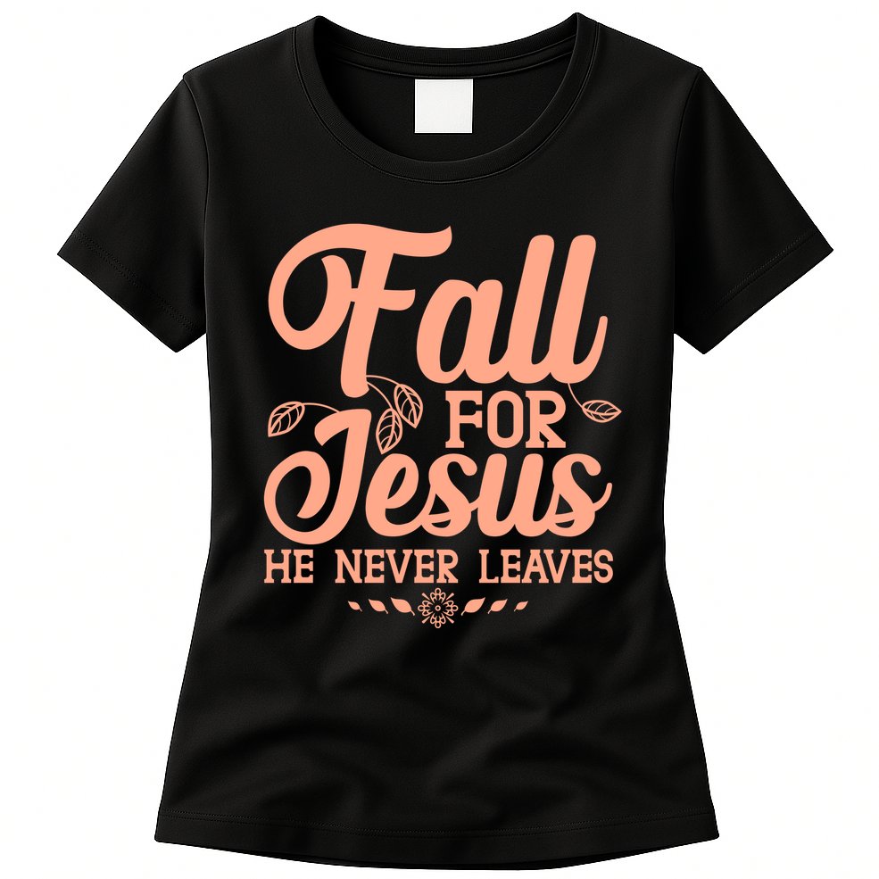 Fall For Jesus He Never Leaves Womens T-Shirt