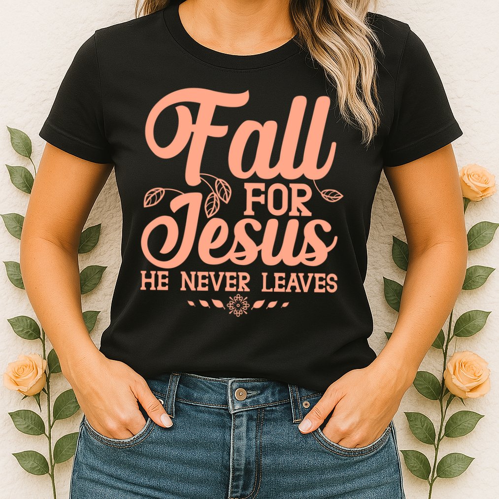 Fall For Jesus He Never Leaves Womens T-Shirt