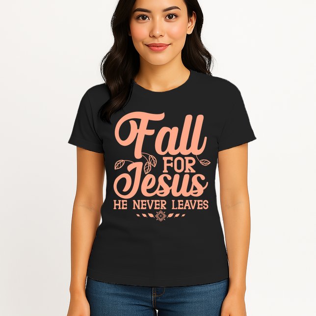 Fall For Jesus He Never Leaves Womens T-Shirt