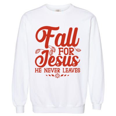 Fall For Jesus He Never Leaves Garment-Dyed Sweatshirt