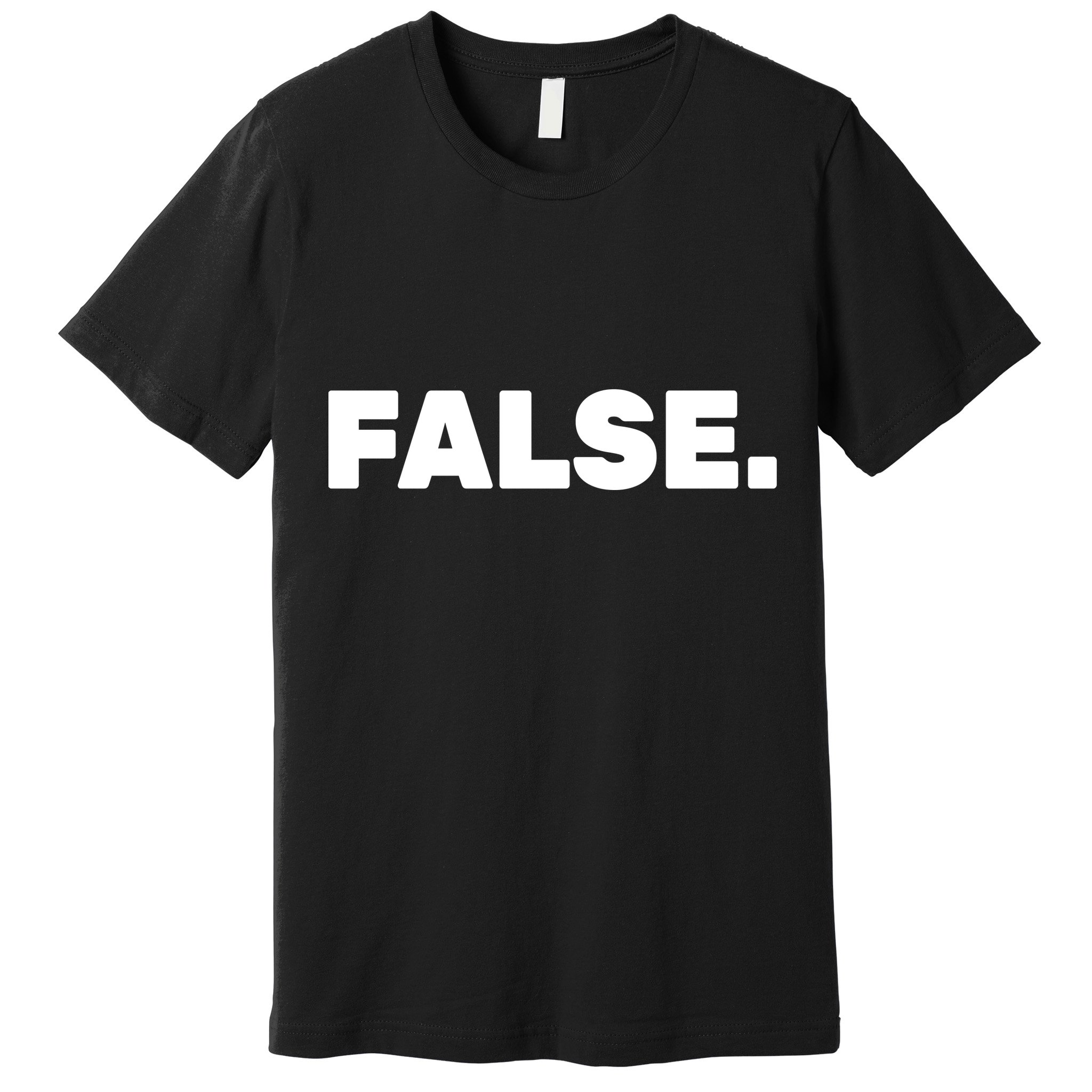 False. Premium T-Shirt