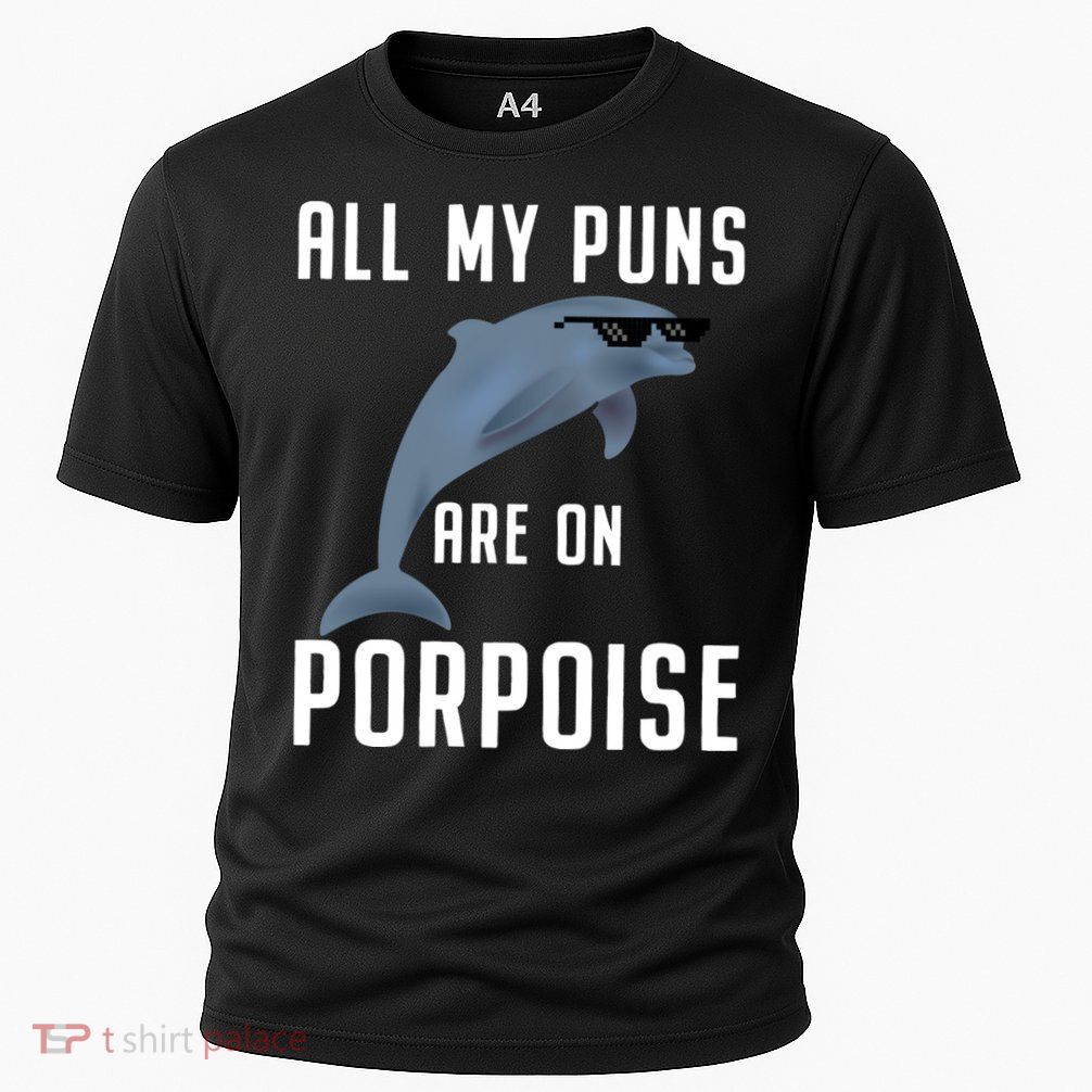 Funny All My Puns Are On Porpoise Dolphin Quote Meaningful Gift Cute Gift Performance Shirt