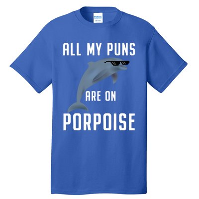 Funny All My Puns Are On Porpoise Dolphin Quote Meaningful Gift Cute Gift Tall T-Shirt