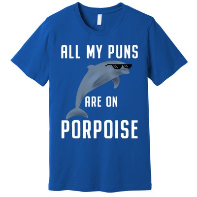 Funny All My Puns Are On Porpoise Dolphin Quote Meaningful Gift Cute Gift Premium T-Shirt