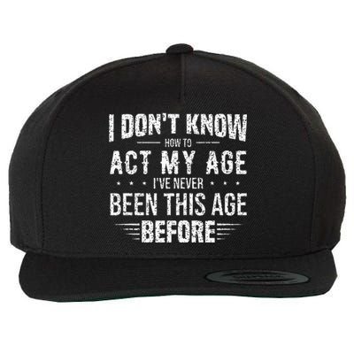 Funny Act My Age Quote I Dont Know How To Act My Age Wool Snapback Cap