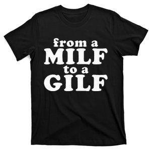 From A Milf To A Gilf Funny Dirty Inappropriate Humor T-Shirt