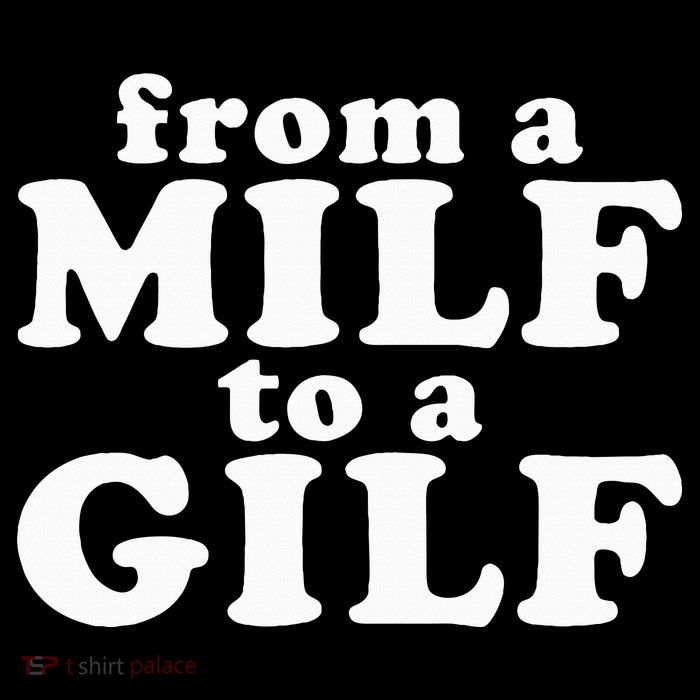 From A Milf To A Gilf Funny Dirty Inappropriate Humor T-Shirt