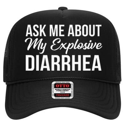 Funny Ask Me About My Explosive Diarrhea High Crown Mesh Back Trucker Hat