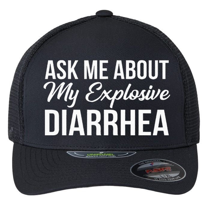 Funny Ask Me About My Explosive Diarrhea Flexfit Unipanel Trucker Cap