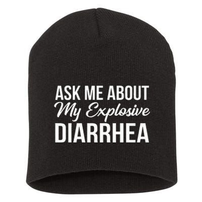 Funny Ask Me About My Explosive Diarrhea Short Acrylic Beanie