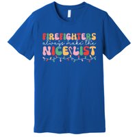 Firefighters Always Make The Nice List Firefighter Christmas Cool Gift Premium T-Shirt