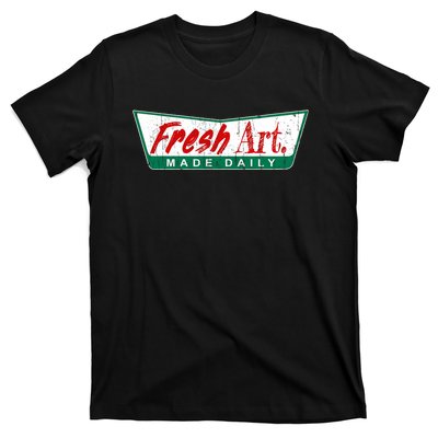 Fresh Art Made Daily! T-Shirt