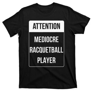 Funny Attention Mediocre Racquetball Player Gift T-Shirt