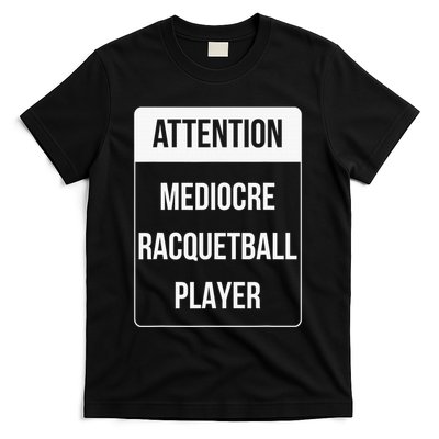 Funny Attention Mediocre Racquetball Player Gift T-Shirt