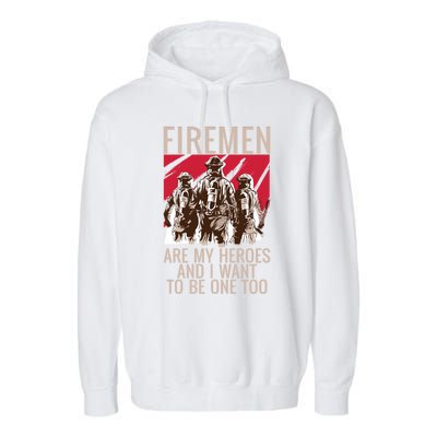 Fire Are My Heroes And I Want To Be One Too Fire Gift Garment-Dyed Fleece Hoodie