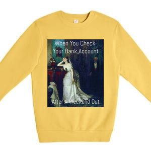 Funny Art Meme When You Check Your Bank Account Premium Crewneck Sweatshirt