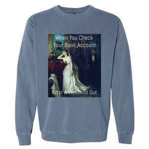 Funny Art Meme When You Check Your Bank Account Garment-Dyed Sweatshirt