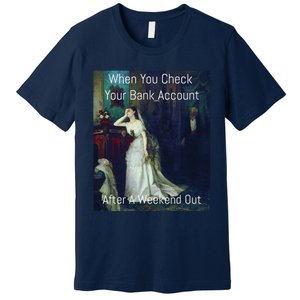 Funny Art Meme When You Check Your Bank Account Premium T-Shirt