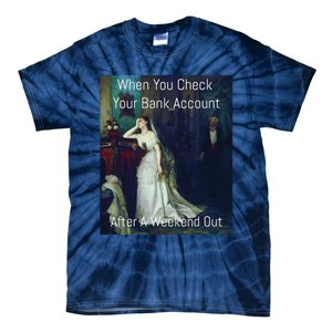 Funny Art Meme When You Check Your Bank Account Tie-Dye T-Shirt