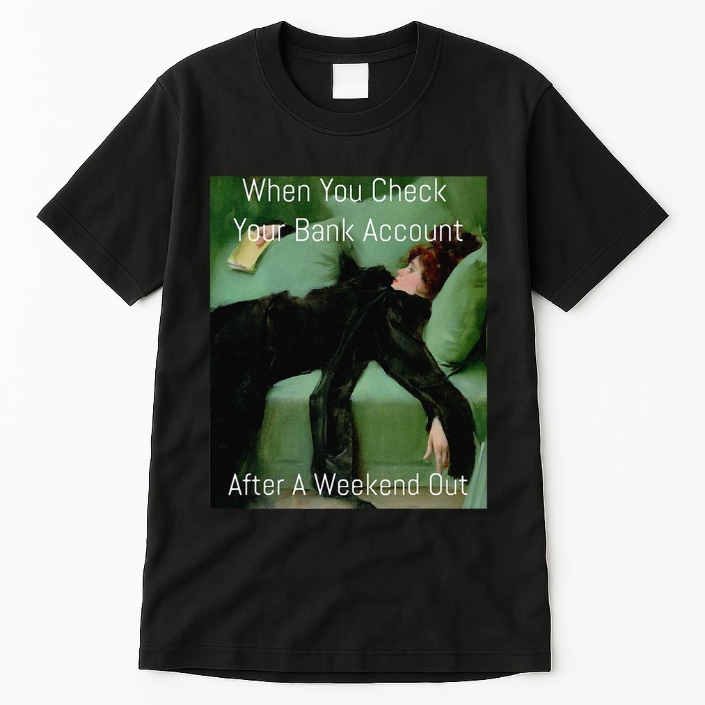 Funny Art Meme When You Check Your Bank Account Money Joke Tall T-Shirt
