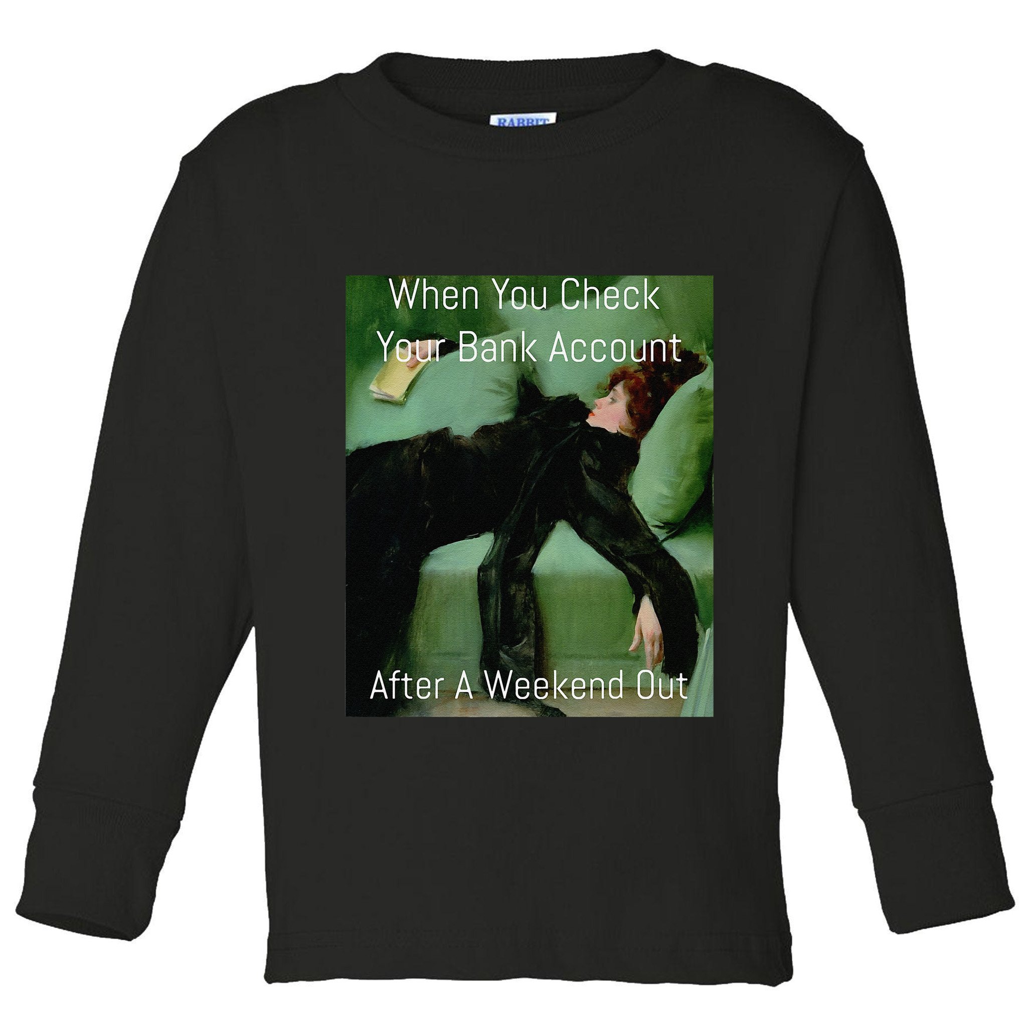 Funny Art Meme When You Check Your Bank Account Money Joke Toddler Long Sleeve Shirt
