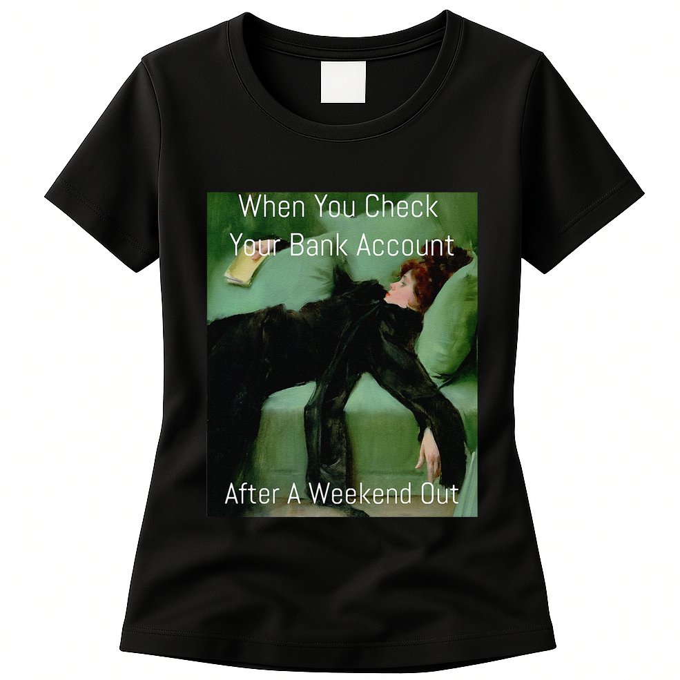 Funny Art Meme When You Check Your Bank Account Money Joke Womens T-Shirt