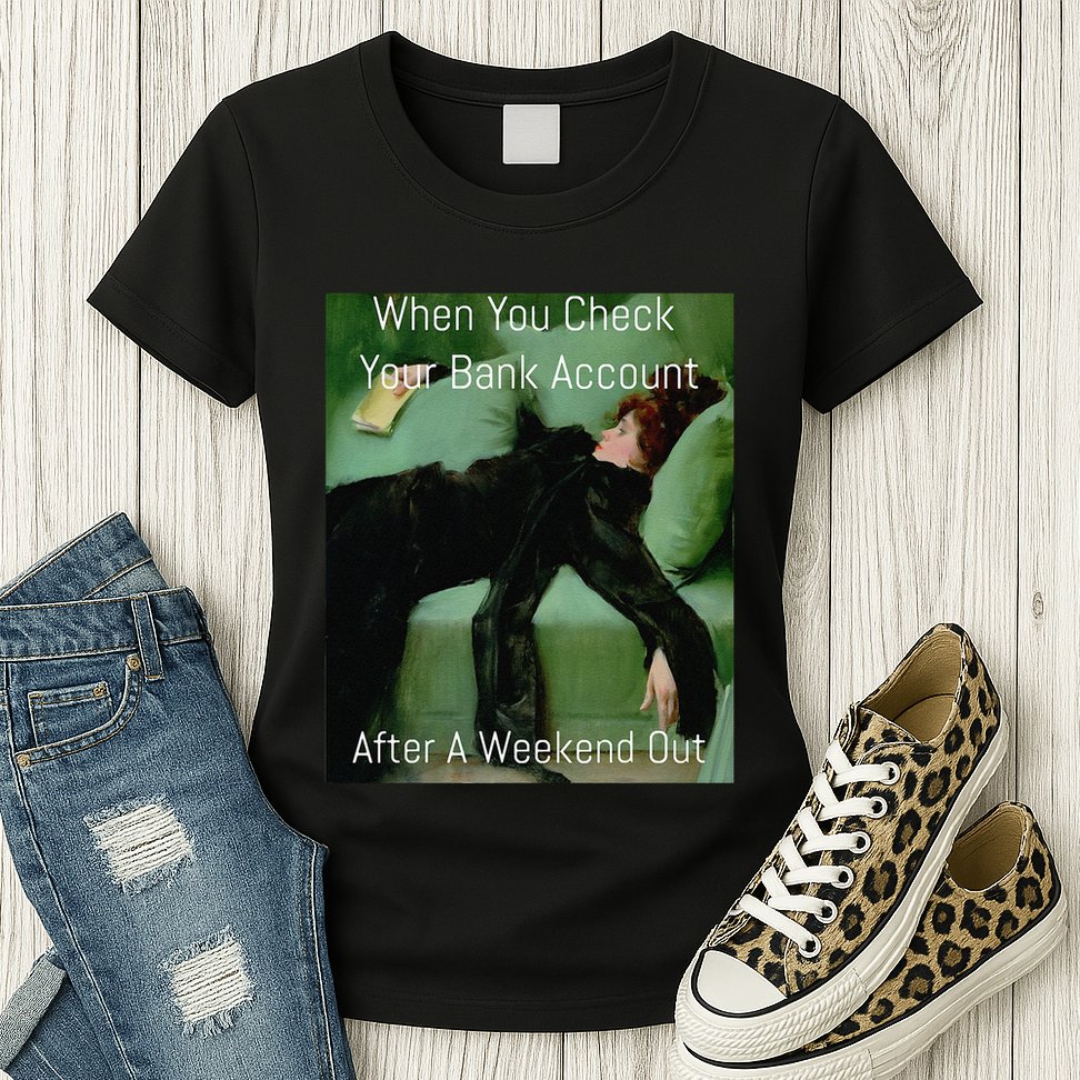 Funny Art Meme When You Check Your Bank Account Money Joke Womens T-Shirt