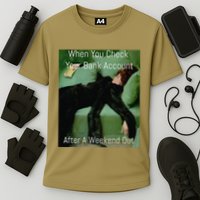 Funny Art Meme When You Check Your Bank Account Money Joke Cooling Performance Crew T-Shirt