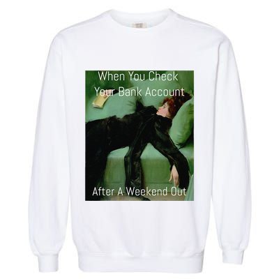Funny Art Meme When You Check Your Bank Account Money Joke Garment-Dyed Sweatshirt