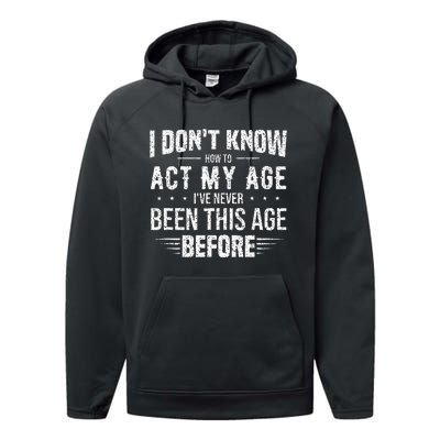 Funny Act My Age Quote I Dont Know How To Act My Age Performance Fleece Hoodie