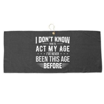 Funny Act My Age Quote I Dont Know How To Act My Age Large Microfiber Waffle Golf Towel